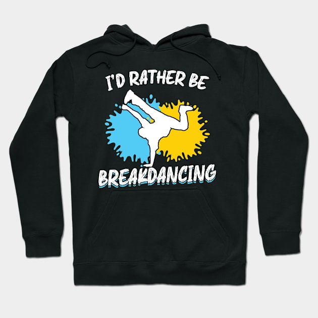 I'd rather be Breakdancing Break Dance Hoodie by Peco-Designs